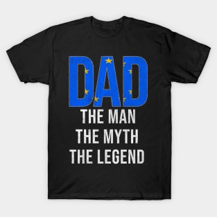 European Union Dad The Man The Myth The Legend - Gift for European Union Dad With Roots From European Union T-Shirt